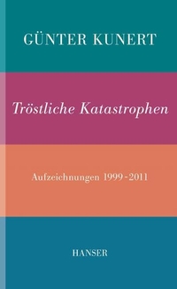 Buchcover: Günter Kunert. Tröstliche Katastrophen - Aufzeichnungen 1999-2011. Carl Hanser Verlag, München, 2013.