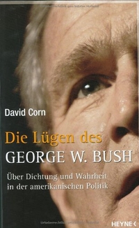 Buchcover: David Corn. Die Lügen des George Bush - Über Dichtung und Wahrheit in der amerikanischen Politik. Heyne Verlag, München, 2004.