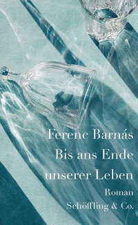 Buchcover: Ferenc Barnas. Bis ans Ende unserer Leben - Roman. Schöffling und Co. Verlag, Frankfurt am Main, 2022.