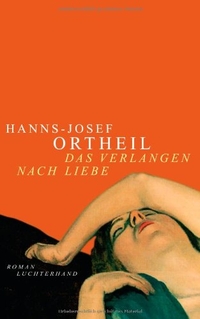 Buchcover: Hanns-Josef Ortheil. Das Verlangen nach Liebe - Roman. Luchterhand Literaturverlag, München, 2007.