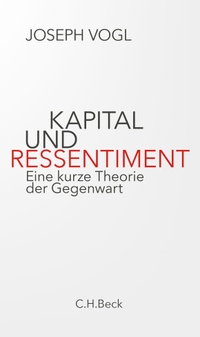 Buchcover: Joseph Vogl. Kapital und Ressentiment - Eine kurze Theorie der Gegenwart. C.H. Beck Verlag, München, 2021.
