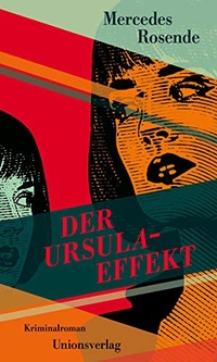 Buchcover: Mercedes Rosende. Der Ursula-Effekt - Kriminalroman. Unionsverlag, Zürich, 2021.