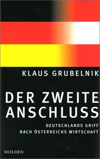 Buchcover: Klaus Grubelnik. Der zweite Anschluss - Deutschlands Griff nach Österreichs Wirtschaft. Molden Verlag, Wien, 2000.