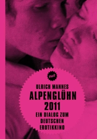 Buchcover: Ulrich Mannes. Alpenglühn 2011 - Ein Dialog zum Deutschen Erotikkino. Verbrecher Verlag, Berlin, 2012.