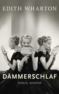 Buchcover: Edith Wharton. Dämmerschlaf - Roman. Manesse Verlag, Zürich, 2013.