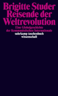 Buchcover: Brigitte Studer. Reisende der Weltrevolution - Eine Globalgeschichte der Kommunistischen Internationale. Suhrkamp Verlag, Berlin, 2020.