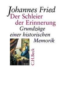 Buchcover: Johannes Fried. Der Schleier der Erinnerung - Grundzüge einer historischen Memorik. C.H. Beck Verlag, München, 2004.