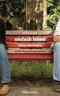 Buchcover: Erika Maier. Einfach leben - hüben wie drüben - Zwölf Doppelbiografien. Dietz Verlag, Bonn, 2008.