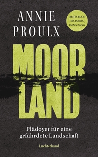 Buchcover: Annie Proulx. Moorland - Plädoyer für eine gefährdete Landschaft. Luchterhand Literaturverlag, München, 2023.