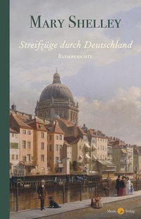 Buchcover: Mary Shelley. Streifzüge durch Deutschland. Morio Verlag, Heidelberg, 2018.