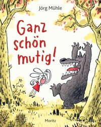 Jörg Mühle. Ganz schön mutig - (ab 6 Jahre). Moritz Verlag, Frankfurt am Main, 2026. Jörg Mühle. Ganz schön mutig - (ab 6 Jahre). Moritz Verlag, Frankfurt am Main, 2026.