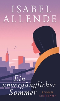 Buchcover: Isabel Allende. Ein unvergänglicher Sommer - Roman. Suhrkamp Verlag, Berlin, 2018.