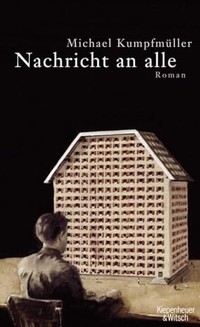 Michael Kumpfmüller. Nachricht an alle - Roman. Kiepenheuer und Witsch Verlag, Köln, 2008.