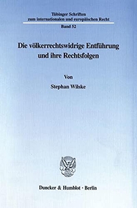 Buchcover: Stephan Wilske. Die völkerrechtswidrige Entführung und ihre Rechtsfolgen. Duncker und Humblot Verlag, Berlin, 2000.