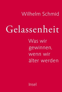 Buchcover: Wilhelm Schmid. Gelassenheit - Was wir gewinnen, wenn wir älter werden. Insel Verlag, Berlin, 2014.