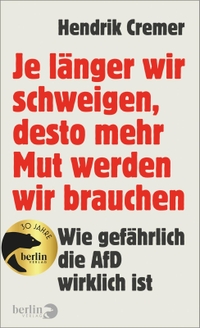 Buchcover: Hendrik Cremer. Je länger wir schweigen, desto mehr Mut werden wir brauchen - Wie gefährlich die AfD wirklich ist. Berlin Verlag, Berlin, 2024.