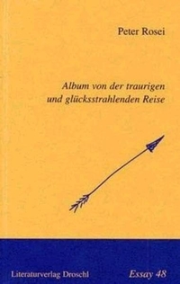 Buchcover: Peter Rosei. Album von der traurigen und glücksstrahlenden Reise. Droschl Verlag, Graz, 2002.