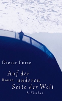 Buchcover: Dieter Forte. Auf der anderen Seite der Welt - Roman. S. Fischer Verlag, Frankfurt am Main, 2004.