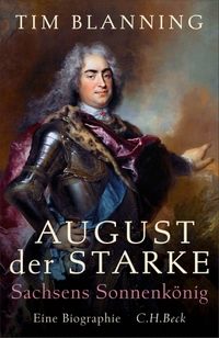 Timothy C. W. Blanning. August der Starke - Sachsens Sonnenkönig. Eine Biographie. C.H. Beck Verlag, München, 2026. Timothy C. W. Blanning. August der Starke - Sachsens Sonnenkönig. Eine Biographie. C.H. Beck Verlag, München, 2026.