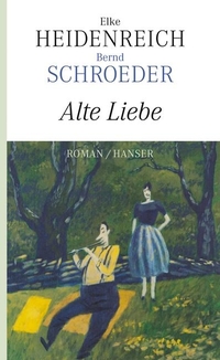 Buchcover: Elke Heidenreich / Bernd Schroeder. Alte Liebe - Roman. Carl Hanser Verlag, München, 2009.