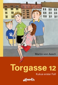 Buchcover: Martin von Aesch. Torgasse 12 - Kukus erster Fall. (Ab 8 Jahre). Pro Juventute Verlag, Zürich, 2001.