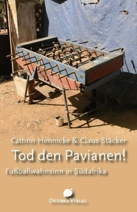 Buchcover: Cathrin Hennicke / Claus Stäcker. Tod den Pavianen! - Fußballwahnsinn in Südafrika. Oktober Verlag, Münster, 2010.