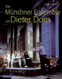 Buchcover: Christina Haberlik. Das Münchner Ensemble um Dieter Dorn - Katalog zur Ausstellung im Deutschen Theatermuseum München, 2008. Henschel Verlag, Leipzig, 2008.