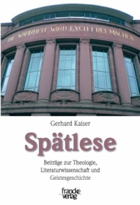 Buchcover: Gerhard Kaiser. Spätlese - Beiträge zur Theologie, Literaturwissenschaft und Geistesgeschichte. A. Francke Verlag, Tübingen, 2008.