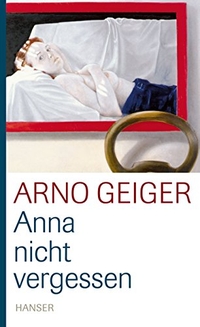 Buchcover: Arno Geiger. Anna nicht vergessen - Erzählungen. Carl Hanser Verlag, München, 2007.
