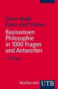 Cover: Franz Josef Rainer / Elmar Waibl. Basiswissen Philosophie in 1000 Fragen und Antworten. UTB, Stuttgart, 2007.