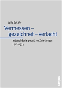 Buchcover: Julia Schäfer. Vermessen - gezeichnet - verlacht - Judenbilder in populären Zeitschriften 1918-1933. Campus Verlag, Frankfurt am Main, 2005.