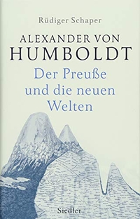 Cover: Rüdiger Schaper. Alexander von Humboldt - Der Preuße und die neuen Welten. Siedler Verlag, München, 2018.