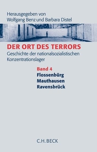 Cover: Wolfgang Benz (Hg.) / Barbara Distel (Hg.). Der Ort des Terrors. Geschichte der nationalsozialistischen Konzentrationslager - Band 4: Flossenbürg, Mauthausen, Ravensbrück. C.H. Beck Verlag, München, 2006.