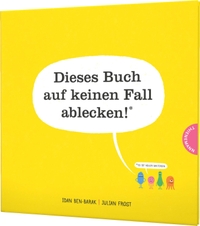 Buchcover: Idan Ben-Barak. Dieses Buch auf keinen Fall ablecken! (Es ist voller Bakterien) - Ab 4 Jahre.. Thienemann Verlag, Stuttgart, 2018.