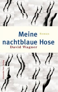 Buchcover: David Wagner. Meine nachtblaue Hose - Roman. Alexander Fest Verlag, Berlin, 2000.