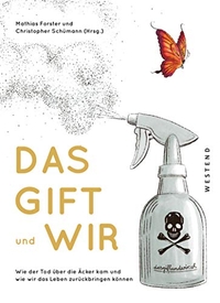 Buchcover: Mathias Forster (Hg.) / Christopher Schümann (Hg.). Das Gift und wir - Wie der Tod über die Äcker kam und wie wir das Leben zurückbringen können. Westend Verlag, Frankfurt am Main, 2020.