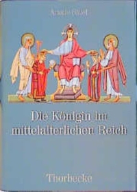 Cover: Amalie Fößel. Die Königin im mittelalterlichen Reich - Herrschaftsausübung, Herrschaftsrechte, Handlungsspielräume. Jan Thorbecke Verlag, Ostfildern, 2000.
