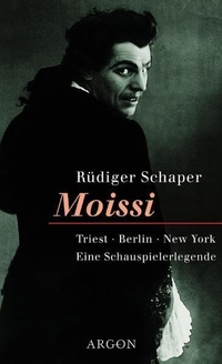Buchcover: Rüdiger Schaper. Moissi - Triest, Berlin, New York. Eine Schauspielerlegende. Argon Verlag, Berlin, 2000.