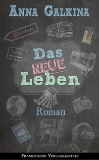 Cover: Anna Galkina. Das neue Leben - Roman. Frankfurter Verlagsanstalt, Frankfurt am Main, 2017.