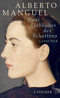 Buchcover: Alberto Manguel. Zwei Liebhaber des Schattens - Zwei Kurzromane. S. Fischer Verlag, Frankfurt am Main, 2013.