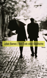 Cover: Julian Barnes. Vom Ende einer Geschichte - Roman. Kiepenheuer und Witsch Verlag, Köln, 2011.