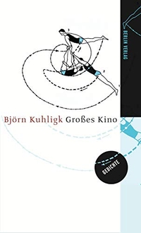 Buchcover: Björn Kuhligk. Großes Kino - Gedichte. Berlin Verlag, Berlin, 2005.