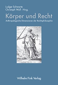 Buchcover: Körper und Recht - Anthropologische Dimensionen der Rechtsphilosophie. Wilhelm Fink Verlag, Paderborn, 2003.