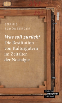 Buchcover: Sophie Schönberger. Was soll zurück? - Die Restitution von Kulturgütern im Zeitalter der Nostalgie. C.H. Beck Verlag, München, 2021.