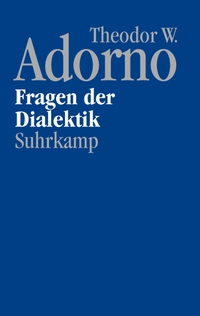 Cover: Theodor W. Adorno. Nachgelassene Schriften. Abteilung IV: Vorlesungen - Band 11: Fragen der Dialektik (1963/64). Suhrkamp Verlag, Berlin, 2021.