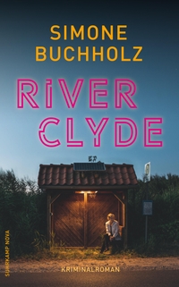Buchcover: Simone Buchholz. River Clyde - Kriminalroman. Suhrkamp Verlag, Berlin, 2021.