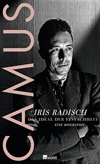 Buchcover: Iris Radisch. Camus: Das Ideal der Einfachheit - Eine Biografie. Rowohlt Verlag, Hamburg, 2013.