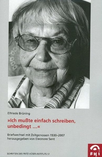 Buchcover: Elfriede Brüning. Ich musste einfach schreiben, unbedingt... - Elfriede Brüning - Briefwechsel mit Zeitgenossen 1930-2007. Klartext Verlag, Essen, 2008.