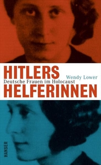 Buchcover: Wendy Lower. Hitlers Helferinnen - Deutsche Frauen im Holocaust. Carl Hanser Verlag, München, 2014.