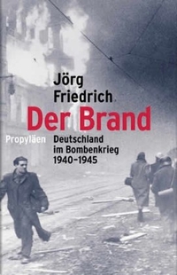 Buchcover: Jörg Friedrich. Der Brand - Deutschland im Bombenkrieg 1940-1945. Propyläen Verlag, Berlin, 2002.